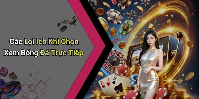Các Lợi Ích Khi Chọn Xem Bóng Đá Trực Tiếp
