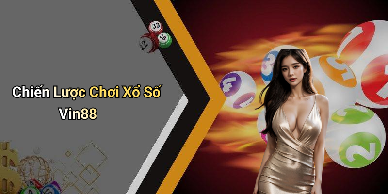 Chiến Lược Chơi Xổ Số Vin88